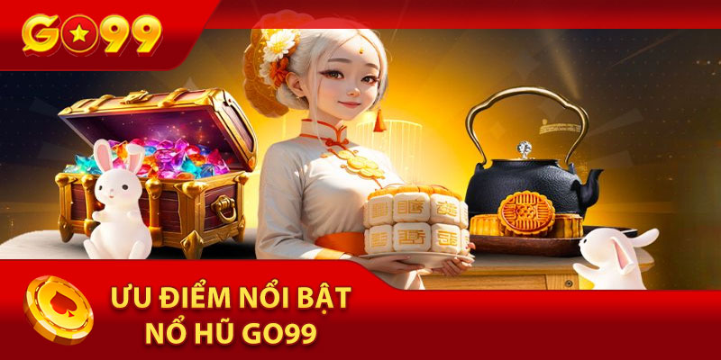 Ưu Điểm Nổi Bật Của Nổ Hũ Go99